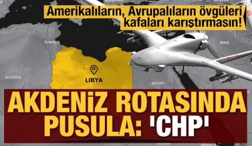 Amerikalıların, Avrupalıların övgüleri, kafaları karıştırmasın! Akdeniz rotasında pusula: 'CHP'