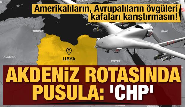 Amerikalıların, Avrupalıların övgüleri, kafaları karıştırmasın! Akdeniz rotasında pusula: 'CHP'