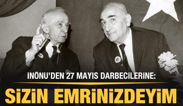 İnön'den 27 Mayıs darbecilerine: Sizin emrinizdeyim