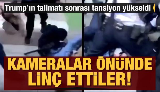 Kameralar önünde linç ettiler! Trump'ın talimatı sonrası tansiyon yükseldi