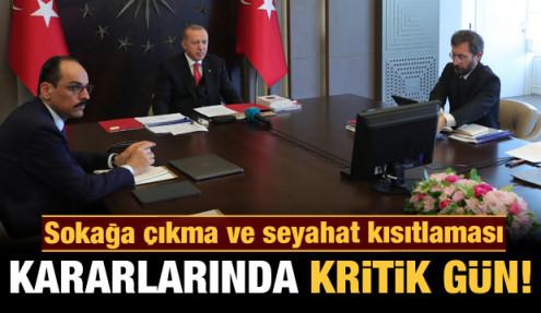Kararlar için önemli gün: Sokağa çıkma ve seyahat kısıtlamaları görüşülecek