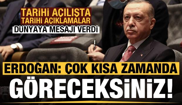 Tarihi açılışta Erdoğan dünyaya mesajı verdi: Yakında göreceksiniz...