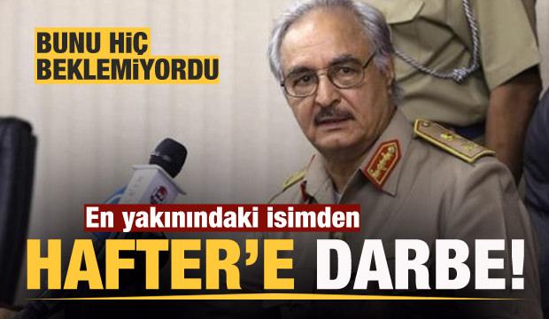 En yakınındaki isimden Hafter'e büyük darbe!
