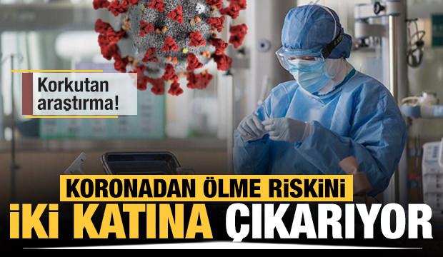 Korkutan araştırma! Koronadan ölme riskini iki katına çıkarıyor