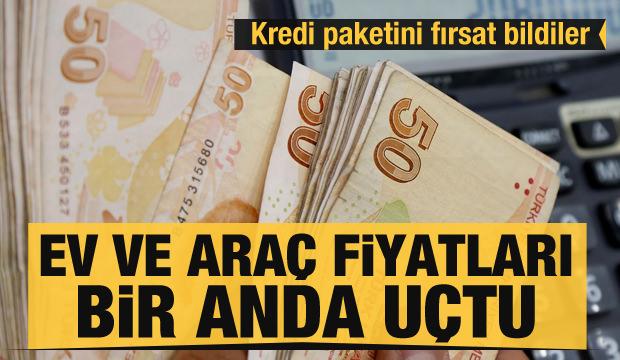 Kredi paketini fırsat bildiler! Ev ve araç fiyatları uçtu