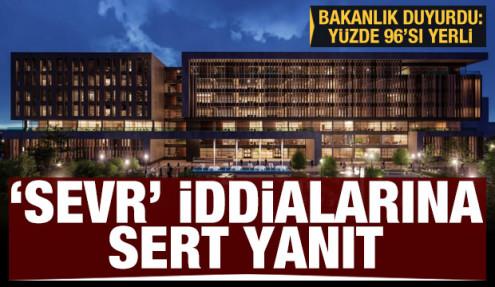 Bakanlıktan Sevr iddialarına yanıt: Yüzde 96'sı yerli