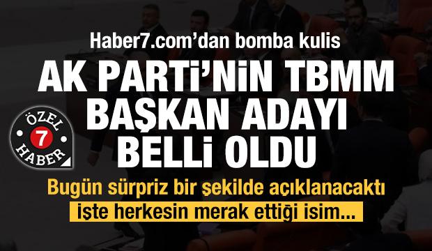 İlk haber7.com duyurdu! AK Parti'nin TBMM Başkan adayı belli oldu