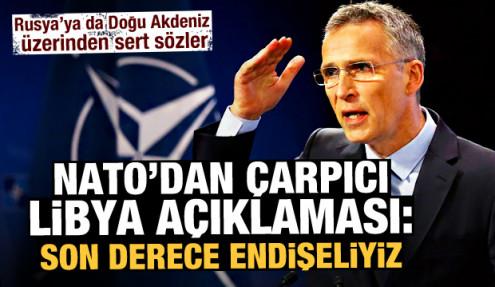 NATO'dan çok çarpıcı Libya açıklaması: Son derece endişeliyiz