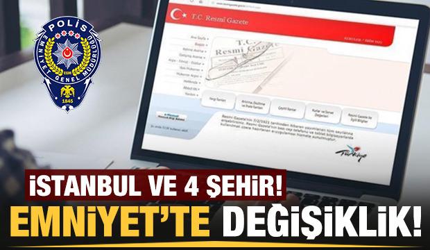 Son dakika: İstanbul ve 4 ilde Emniyet Müdürü değişti