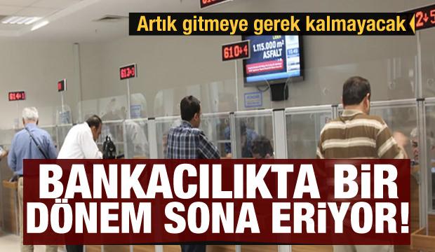Bankacılıkta bir dönem sona eriyor! Artık gitmeye gerek kalmayacak
