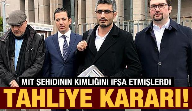 Son dakika! MİT şehidinin kimliğini ifşa etmişlerdi: Tahliye kararı!