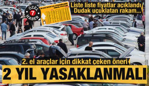 2. el araçlar için dikkat çeken öneri! 2 yıl yasaklanmalı