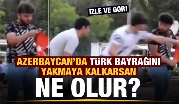 Azerbaycan'da Türk Bayrağı yakmaya kalkarsan ne olur?