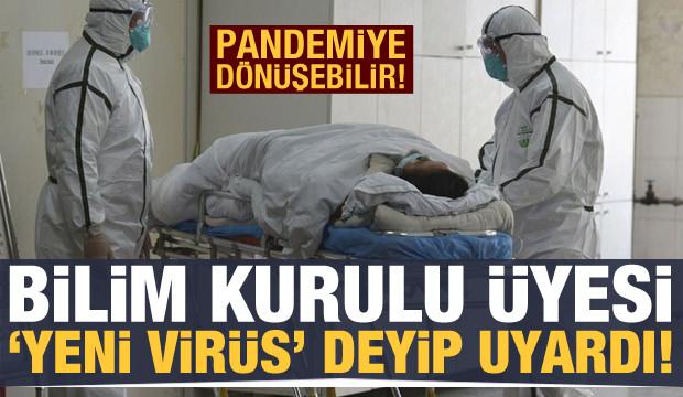 Bilim Kurulu Üyesi 'yeni bir virüs' deyip uyardı: Pandemiye dönüşebilir!