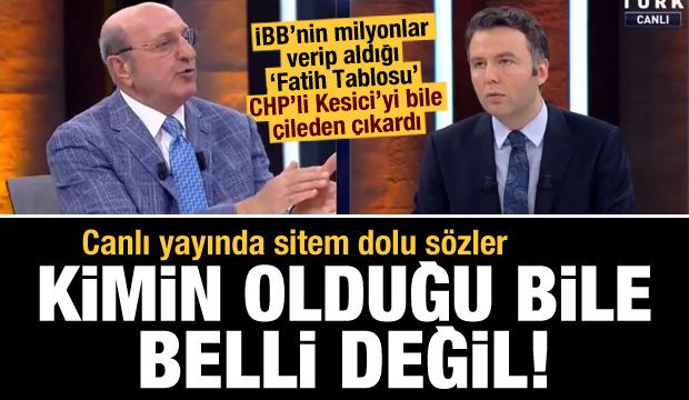 CHP'li İlhan Kesici: Fatih tablosunun gerçekmiş gibi reklamını yapmak çok ayıp