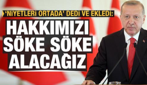 Cumhurbaşkanı Erdoğan'dan AB'ye: Hakkımızı söke söke alacağız