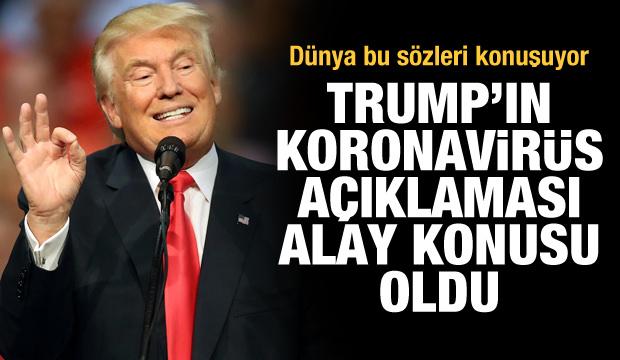 Dünya bu sözleri konuşuyor! Trump'ın koronavirüs açıklaması alay konusu oldu
