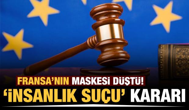 Fransa'nın maskesi düştü: AİHM'den 'insanlık suçu' kararı!