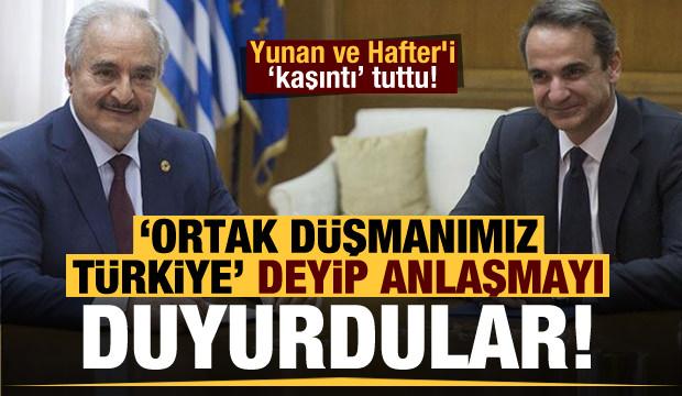 'Ortak düşmanımız Türkiye' deyip duyurdular! Yunan-Hafter'i kaşıntı tuttu...