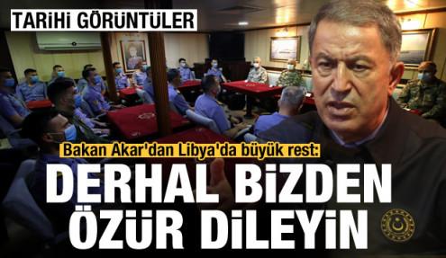 Tarihi görüntüler! Bakan Akar'dan Libya'da büyük rest: Derhal bizden özür dileyin