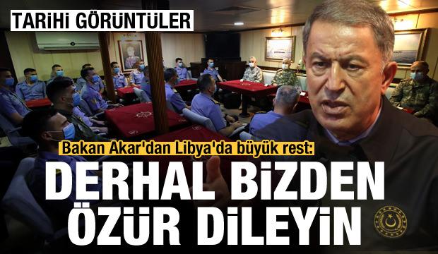 Tarihi görüntüler! Bakan Akar'dan Libya'da büyük rest: Derhal bizden özür dileyin
