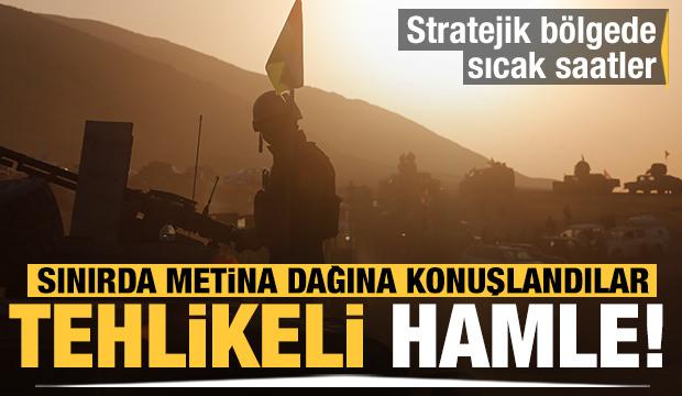 Sınırda tehlikeli hamle! Metina Dağı'na konuşlandılar