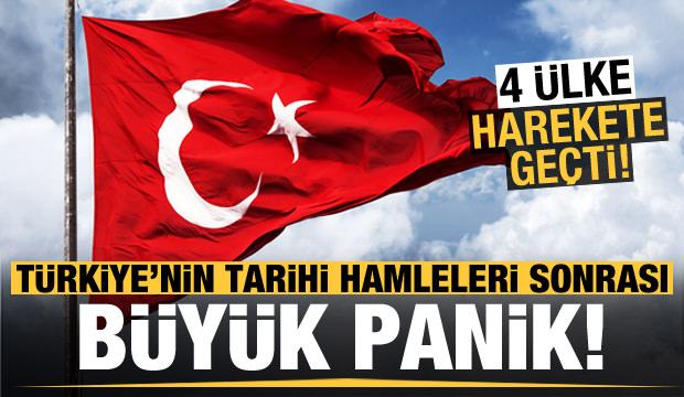 Türkiye'nin tarihi hamleleri sonrası büyük panik! 4 ülke harekete geçti