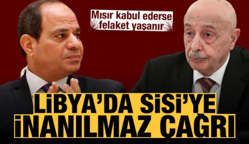 Libya'da Sisi'ye inanılmaz çağrı! Mısır kabul ederse felaket yaşanır