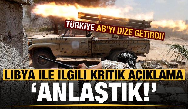 Türkiye dize getirdi! AB'den Libya ile ilgili kritik açıklama: Anlaştık...