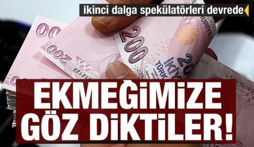 Ekmeğimize göz diktiler! İkinci dalga spekülatörleri