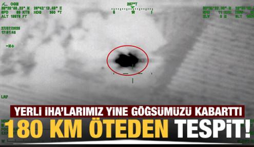 İHA'larımız 180 km mesafeden tespit edebiliyor!