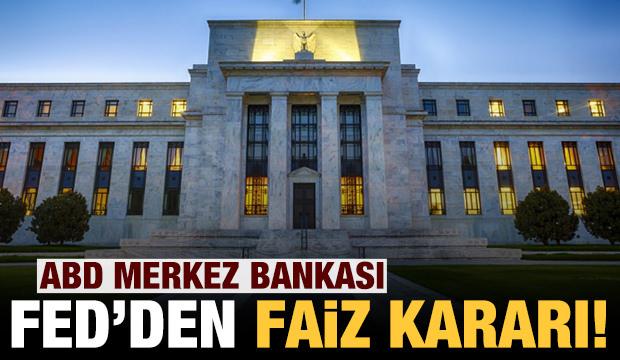 Son dakika: ABD Merkez Bankası'ndan faiz kararı