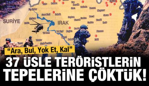 37 farklı noktada teröristlerin tepesine çöktük