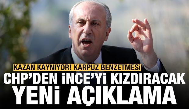 CHP'den Muharrem İnce'yi kızdıracak yeni açıklama! Karpuz benzetmesi