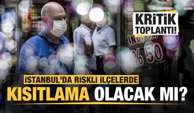 İstanbul'da riskli ilçelerde kısıtlama olacak mı? Kritik toplantı