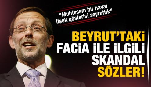 Lübnan'daki facia ile ilgili skandal sözler! 'Muhteşem bir havai fişek gösterisi seyrettik'