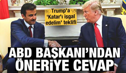 Suudi Arabistan'dan Trump'a 'Katar'ı işgal edelim' teklifi! ABD Başkanı'ndan cevap