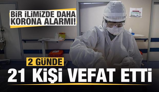Bir ilimizde daha korona alarmı! 2 günde 21 kişi vefat etti