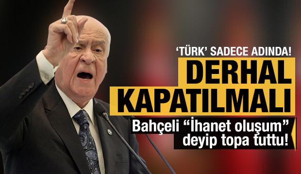 Bahçeli 'İhanet oluşum' deyip topa tuttu!