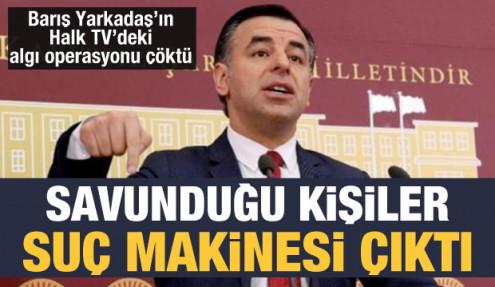 Barış Yarkadaş'ın Halk TV'deki algı operasyonu çöktü: Savunduğu kişiler suç makinesi çıktı