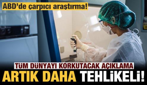 ABD'den tüm dünyayı korkutan açıklama: Virüs artık daha tehlikeli