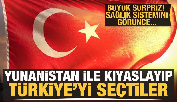 Sağlık sistemini Yunanistan ile kıyaslayıp Türkiye'yi seçtiler