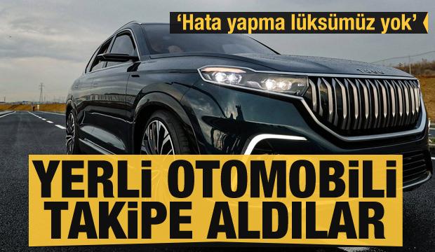 Yerli otomobili yakın takibe aldılar! 'Hata yapma lüksümüz yok'