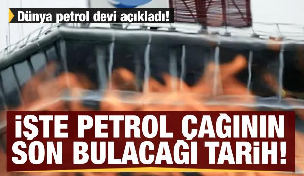 Dünya petrol devi Total açıkladı! İşte petrol çağının son bulacağı tarih