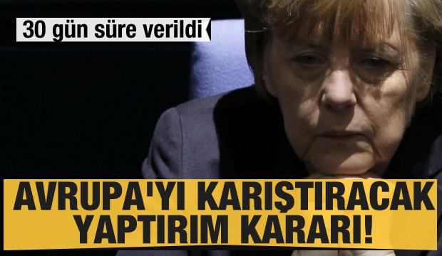 Avrupa'yı karıştıracak yaptırım kararı! 30 gün süre verildi