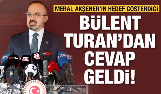 Bülent Turan'dan Meral Akşener'e cevap