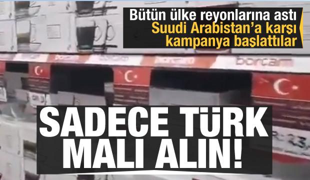 Bütün ülke reyonlarına astı: Sadece Türk malı alın! S. Arabistan'a karşı kampanya başlattılar