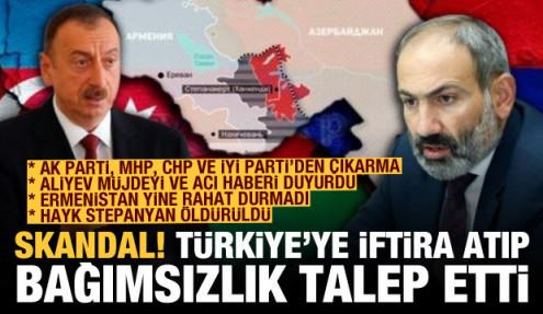 Paşinyan Türkiye'ye iftira atıp bağımsızlık talep etti! Aliyev müjdeyi ve acı haberi duyurdu
