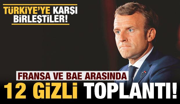 Türkiye'ye karşı anlaştılar: Fransa ve BAE arasında 12 gizli toplantı