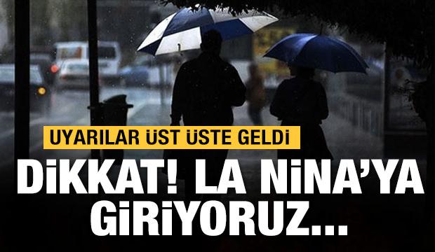 Meteoroloji'den ve uzmanlardan yağış uyarısı: 'La Nina'ya giriyoruz'